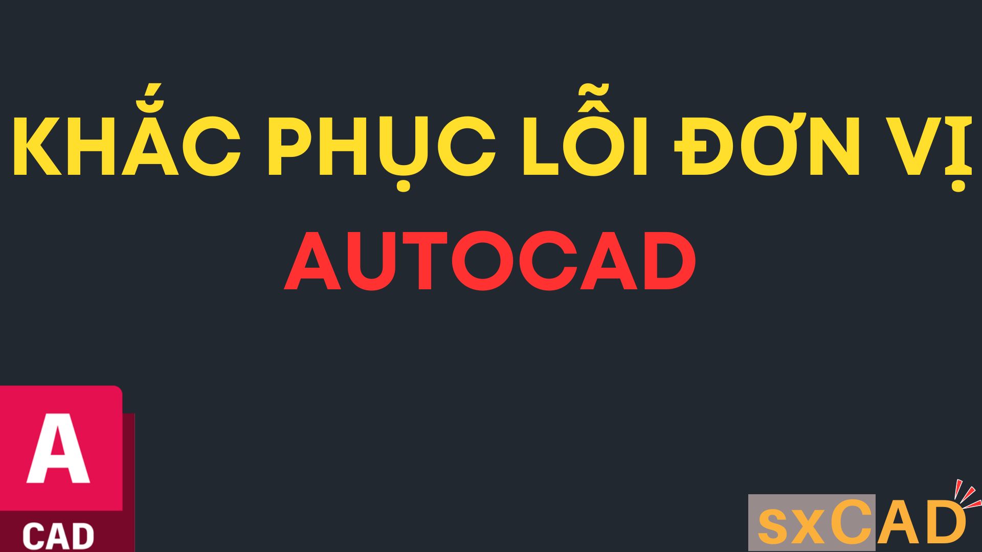 Khắc phục lỗi đơn vị AutoCAD